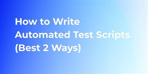 how hard is writing automated tests|How to Write Automated Test Scripts: A Comprehensive Guide.